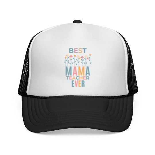 Best Mama Teacher Ever: Celebrate Mother's Day Trucker Caps