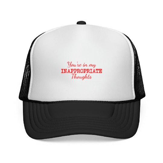 You're In My Inappropriate Thoughts Trucker Caps