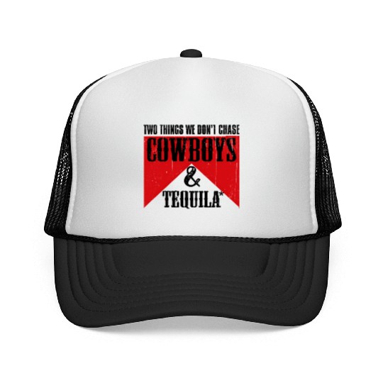 Two Things We Don'T Chase Cowboys And Tequila Rode Trucker Caps
