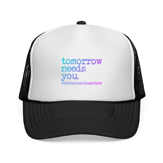 Tomorrow Needs You #MentalHealthMatters Trucker Caps