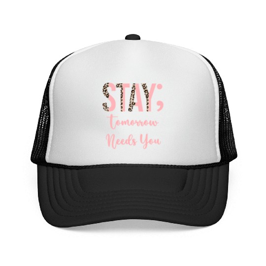 Stay Tomorrow Needs You Semicolon Inrational Trucker Caps