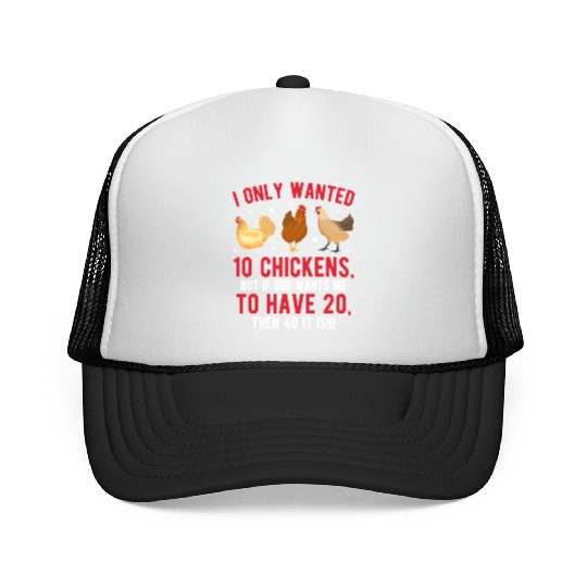 Funny I Only Wanted 10 Chickens Trucker Caps