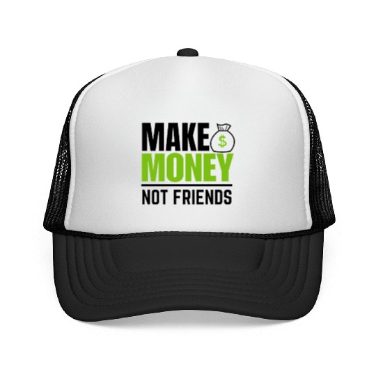 Make money not friends Trucker Caps