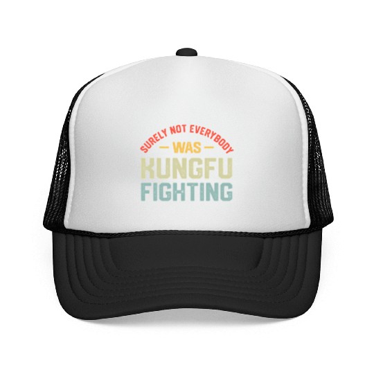 Surely Not Everybody Was Kungfu Fighting S Trucker Caps