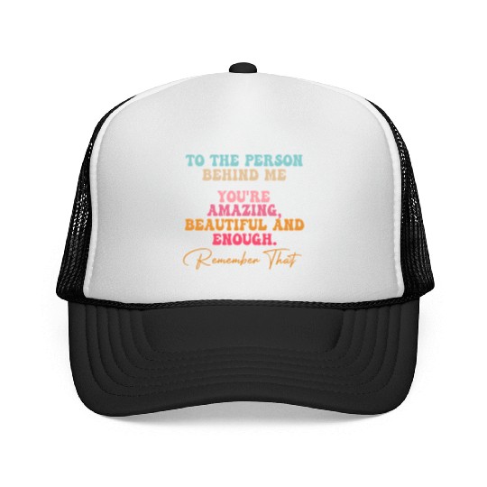 To The Person Behind Me You Matter Self Love Tal Trucker Caps