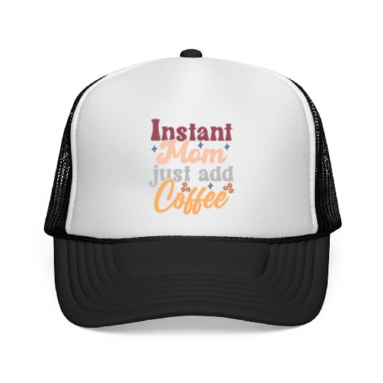 Mothers Day Instant Mom Just Add Coffee Trucker Caps