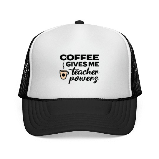Coffee Gives Me Teacher Powers Trucker Caps