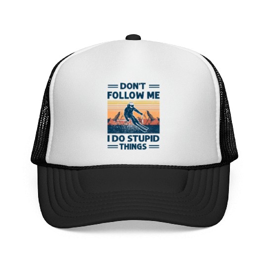 Skiing Don'T Follow Me I Do Stupid Things Trucker Caps