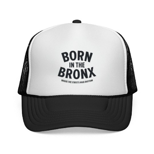 Born in the Bronx Where the Streets Ha Trucker Caps
