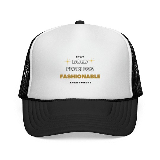 stay bold fearless fashionable everywhere fashion Trucker Caps
