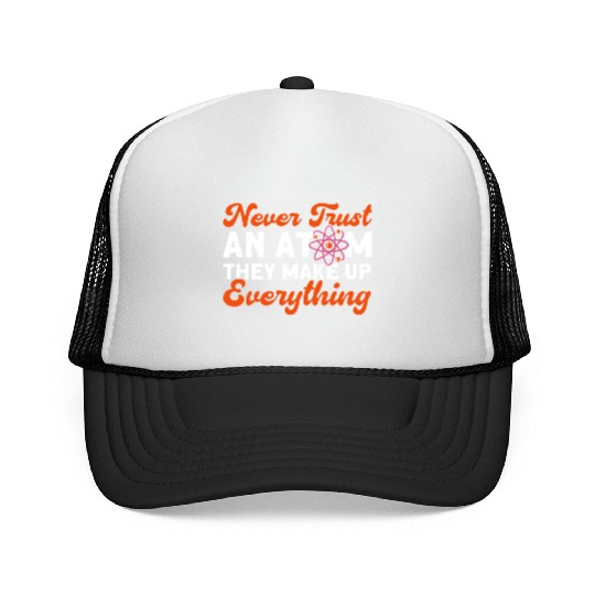 Never Trust An Atom Science Physics summer Trucker Caps