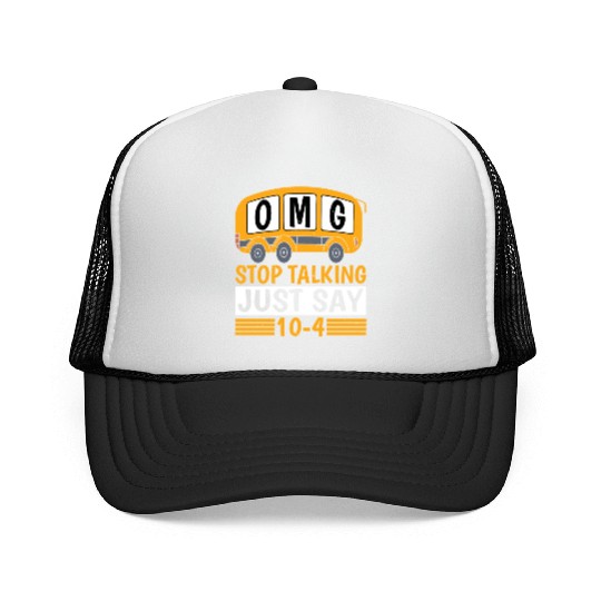 Omg Stop Talking, Just Say 10-4 Trucker Caps