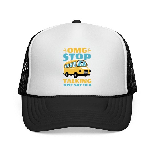 Omg Stop Talking, Just Say 10-4 2 Trucker Caps