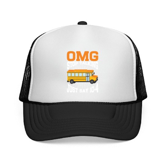 Omg Stop Talking, Just Say 10-4 3 Trucker Caps