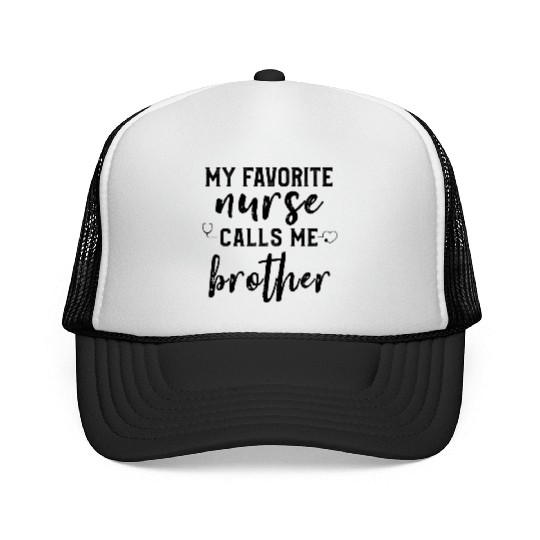My Favorite Nurse Calls Me Brother Son Daughter Trucker Caps