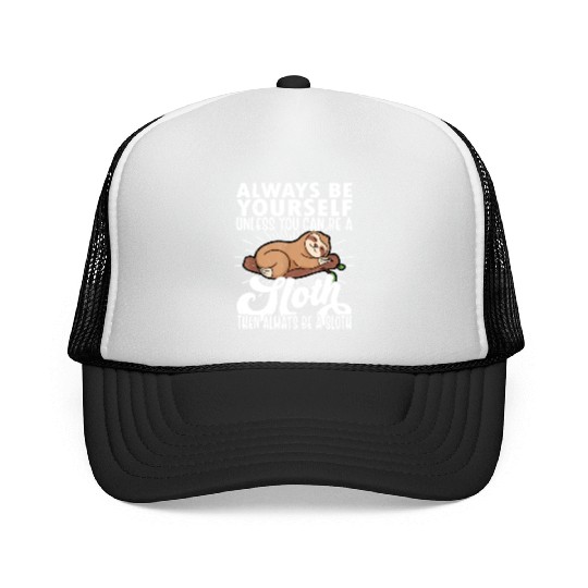 Sloth Funny Sloth Lover Always Be Yourself Trucker Caps