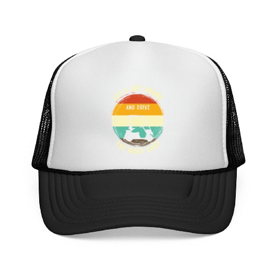 Let's Get Drunk And Drive The Golf Cart Funny Golf Trucker Caps