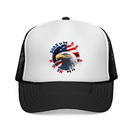 Born to be Free ... Proud to be AMERICAN Trucker Caps