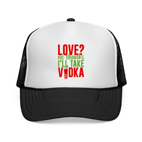 Love, No Thanks, I'll Take Vodka 2 Trucker Caps