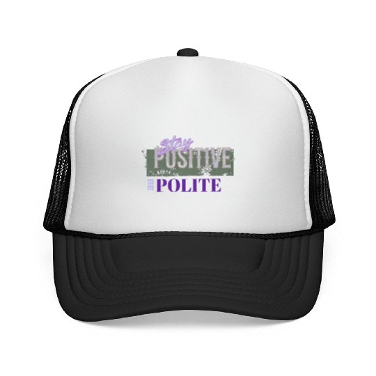 Stay Positive Be Polite Trucker Caps