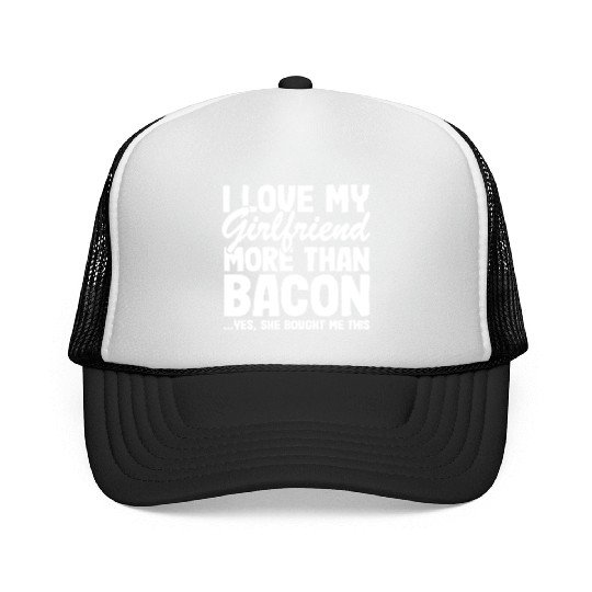 I Love My Girlfriend More Than Bacon Funny Bbq Trucker Caps