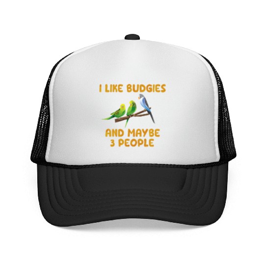 Bird Owner I like Budgies and maybe 3 People Trucker Caps