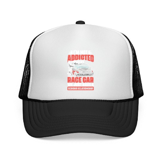 I m Not Addicted Funny Car Racing Humor For A Trucker Caps