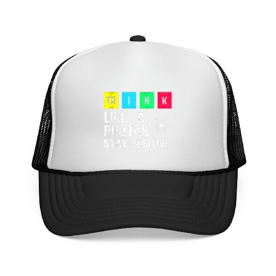 think like a proton stay positive funny science t Trucker Caps