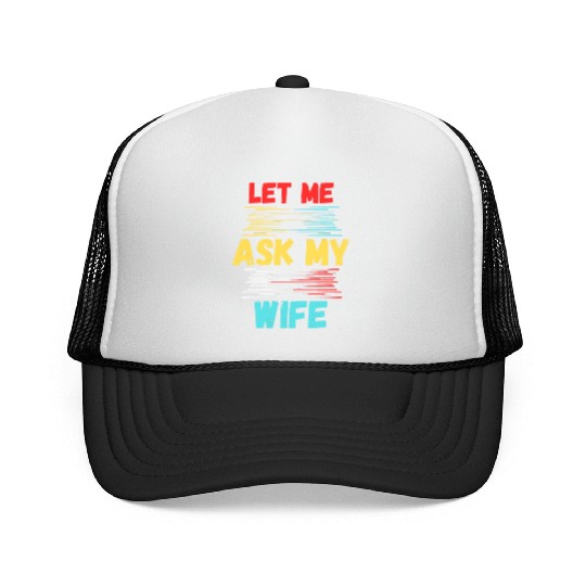 Let Me Ask My Wife Trucker Caps