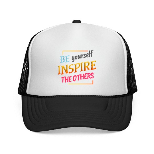 Be yourself inspire the others Trucker Caps