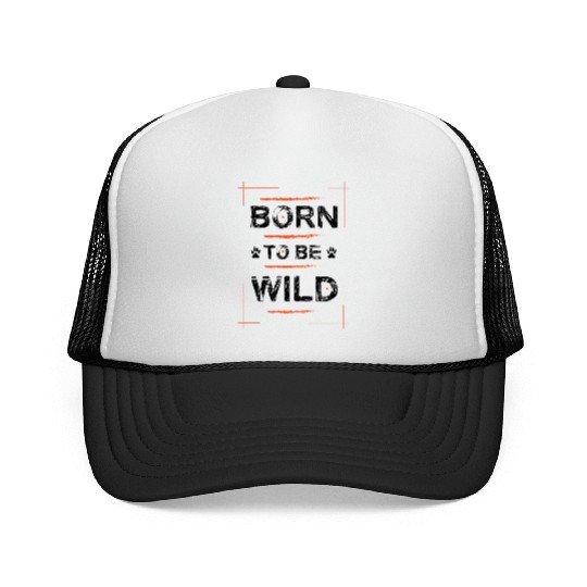 Born To Be Wild Typography Trucker Caps Design