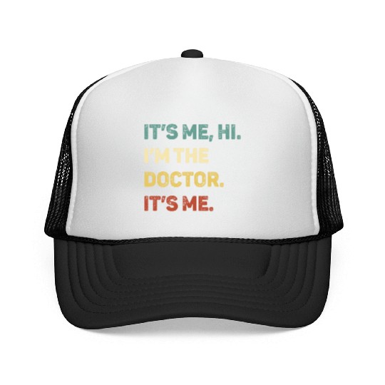 It s Me Hi I m The Doctor It s Me Funny Trucker Caps