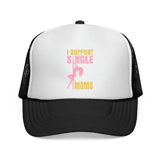 Dancing I Support Single Moms Happy To Me You Trucker Caps