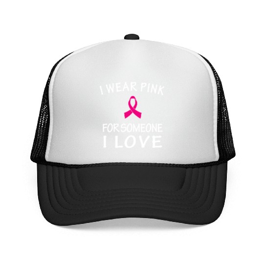 I Wear Pink For Someone I Love Trucker Caps
