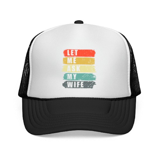 Let Me Ask My Wife Funny Humor Couples Trucker Caps