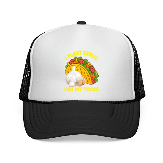 I Plant Garlic for My Tacos Plants Gardening Trucker Caps