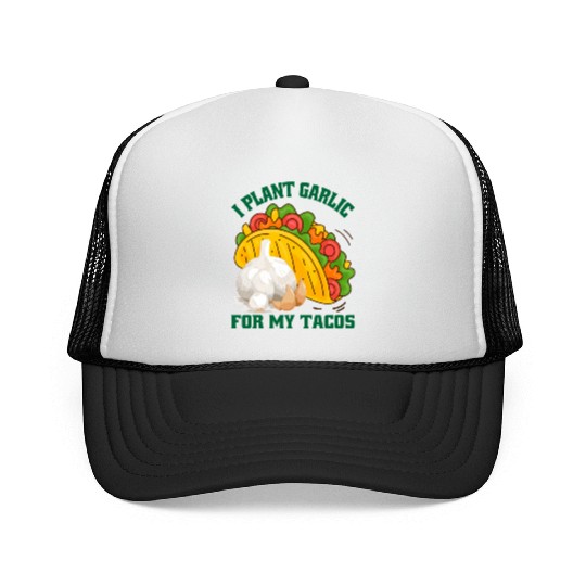 I Plant Garlic for My Tacos Plants Gardening Trucker Caps