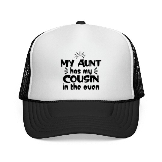 My Aunt Has My Cousin in the Oven Trucker Caps