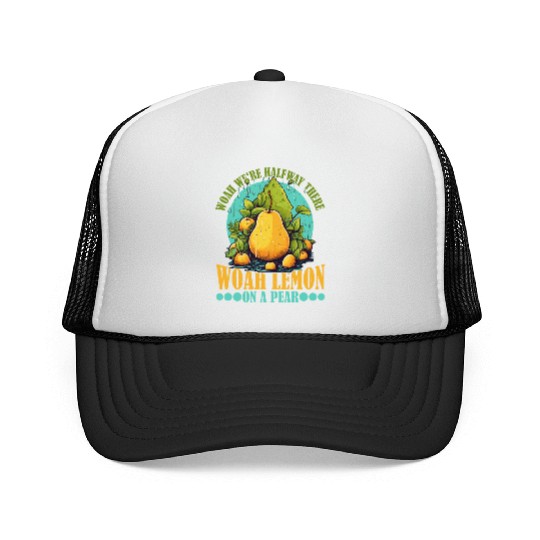 Woah We're Halfway There, Woah Lemon On A Pear 9 Trucker Caps