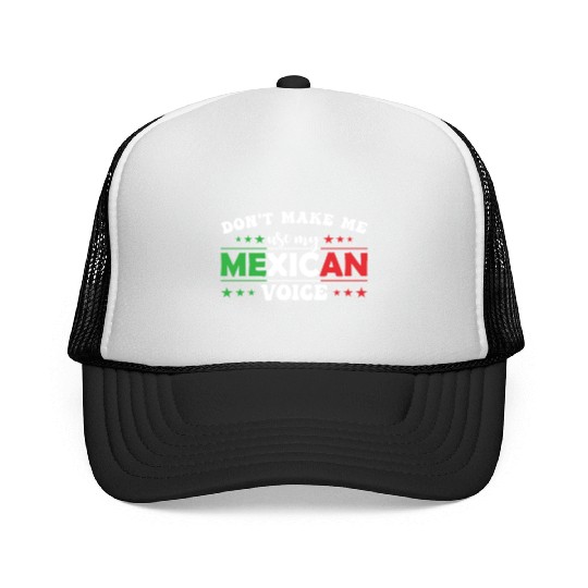 Don´t Make Me Use My Mexican Voice Trucker Caps