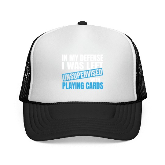 In My Defense I Was Left Unsupervised Playing Trucker Caps