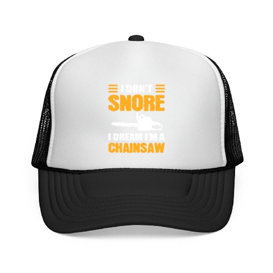 I Don't Snore I Dream I Am A Chainsaw Trucker Caps