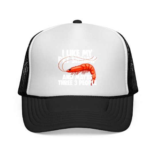 I Like My Pet Shrimp And Maybe Three 3 People Trucker Caps