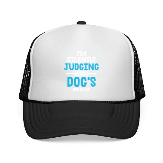 I'm Silently Judging Your Dog's Behavior Training Trucker Caps