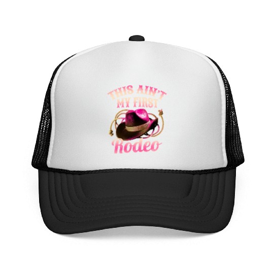 This Ain't My First Rodeo Women Rodeo Cowboy Trucker Caps