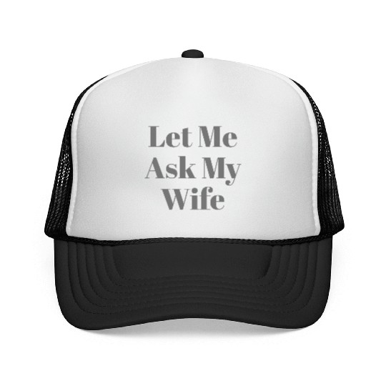 Let Me Ask My Wife Funny Trucker Caps
