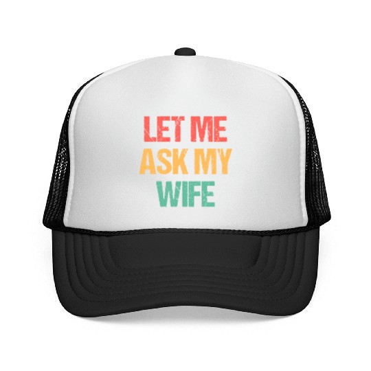 Let Me Ask My Wife Funny Trucker Caps