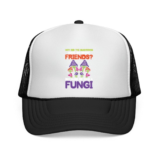 Mushroom Have So Many Friends He Was A Fungi Trucker Caps