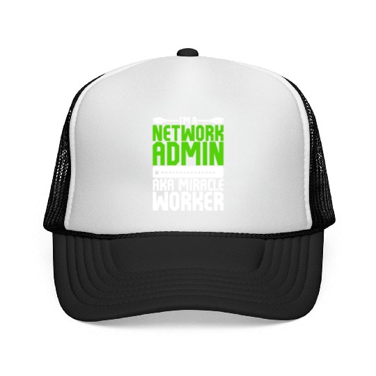 I'm A Network Admin Aka Miracle Worker Trucker Caps