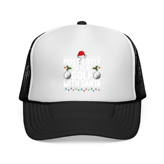 Most Likely To Play Golf With Santa Christmas Holi Trucker Caps